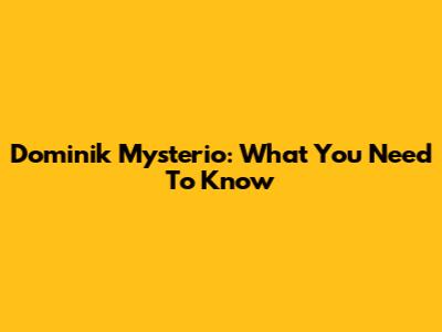 Dominik Mysterio: What You Need To Know