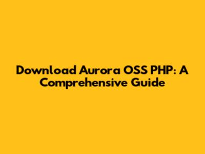 Download Aurora OSS PHP: A Comprehensive Guide