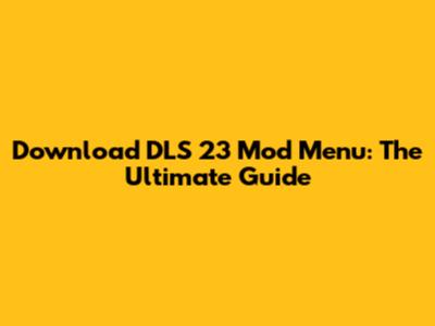 Download DLS 23 Mod Menu: The Ultimate Guide