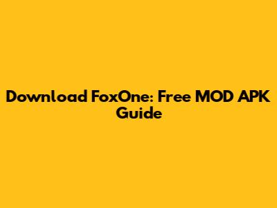 Download FoxOne: Free MOD APK Guide