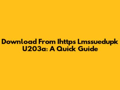 Download From Ihttps Lmssuedupk U203a: A Quick Guide