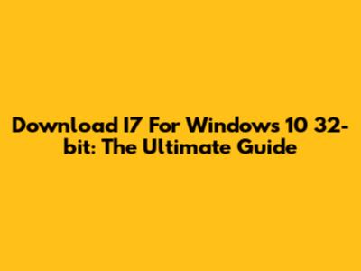Download I7 For Windows 10 32-bit: The Ultimate Guide