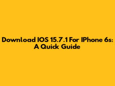 Download IOS 15.7.1 For IPhone 6s: A Quick Guide