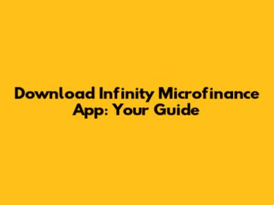 Download Infinity Microfinance App: Your Guide