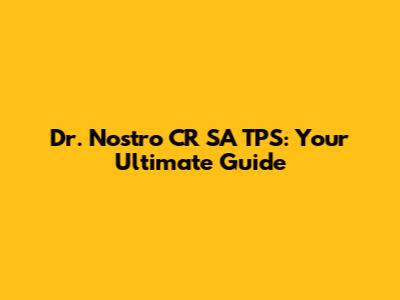 Dr. Nostro CR SA TPS: Your Ultimate Guide