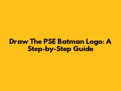 Draw The PSE Batman Logo: A Step-by-Step Guide