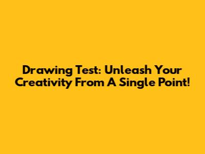 Drawing Test: Unleash Your Creativity From A Single Point!