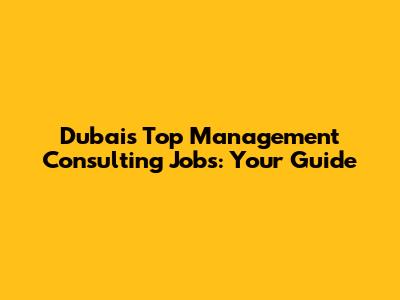 Dubai's Top Management Consulting Jobs: Your Guide