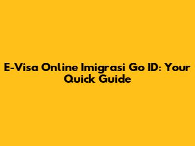 E-Visa Online Imigrasi Go ID: Your Quick Guide