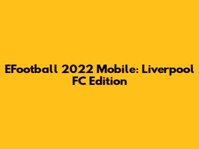 EFootball 2022 Mobile: Liverpool FC Edition