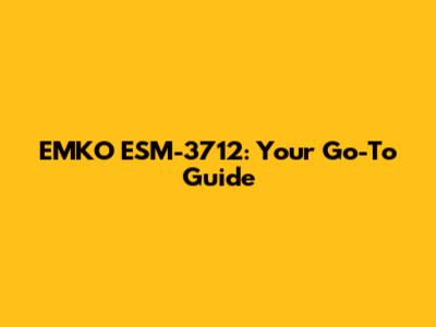 EMKO ESM-3712: Your Go-To Guide