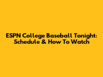 ESPN College Baseball Tonight: Schedule & How To Watch