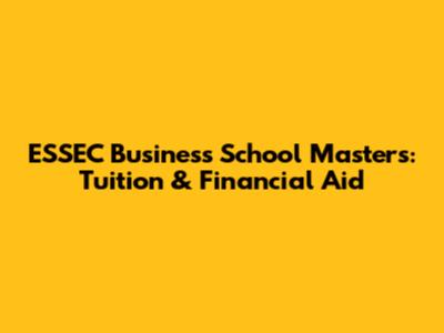 ESSEC Business School Masters: Tuition & Financial Aid