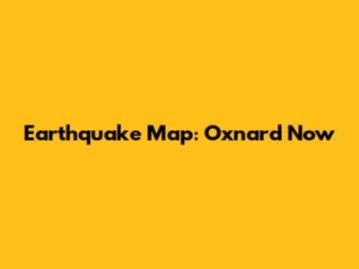 Earthquake Map: Oxnard Now
