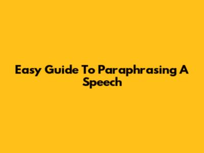 Easy Guide To Paraphrasing A Speech