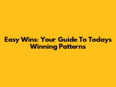 Easy Wins: Your Guide To Today's Winning Patterns