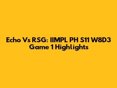 Echo Vs RSG: IIMPL PH S11 W8D3 Game 1 Highlights
