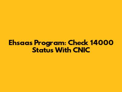 Ehsaas Program: Check 14000 Status With CNIC