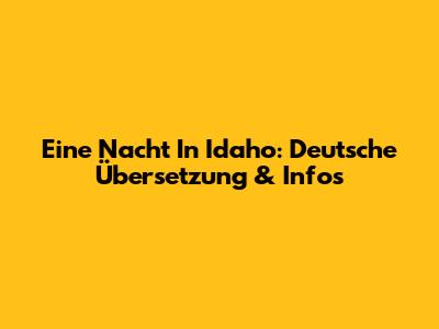 Eine Nacht In Idaho: Deutsche Übersetzung & Infos