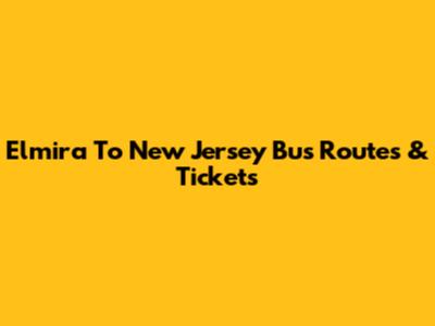 Elmira To New Jersey Bus Routes & Tickets