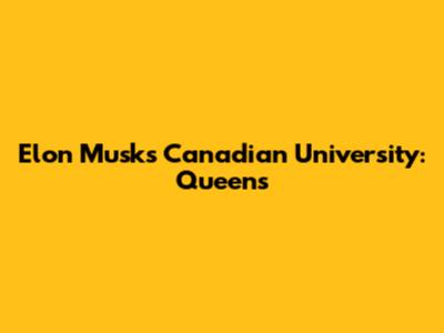 Elon Musk's Canadian University: Queen's