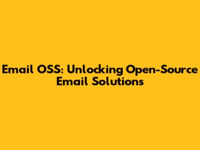 Email OSS: Unlocking Open-Source Email Solutions