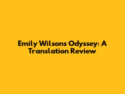 Emily Wilson's Odyssey: A Translation Review