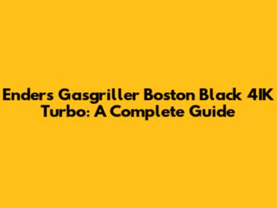 Enders Gasgriller Boston Black 4IK Turbo: A Complete Guide