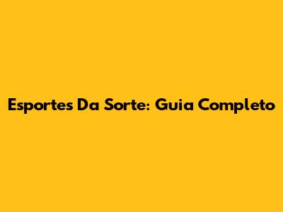 Esportes Da Sorte: Guia Completo