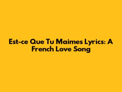 Est-ce Que Tu M'aimes Lyrics: A French Love Song