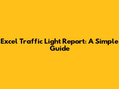 Excel Traffic Light Report: A Simple Guide