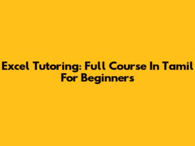 Excel Tutoring: Full Course In Tamil For Beginners