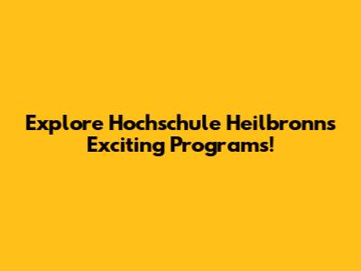 Explore Hochschule Heilbronn's Exciting Programs!