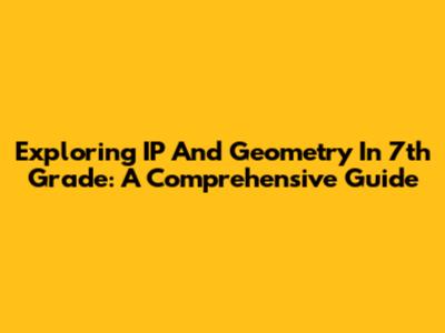 Exploring IP And Geometry In 7th Grade: A Comprehensive Guide
