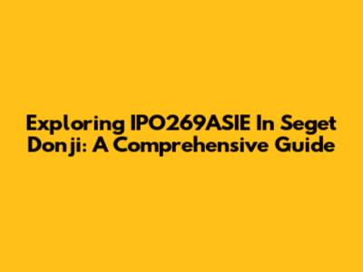Exploring IPO269ASIE In Seget Donji: A Comprehensive Guide