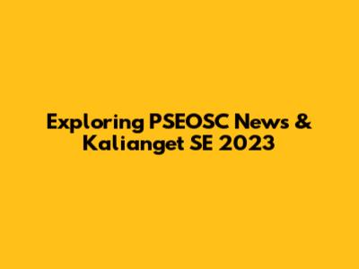 Exploring PSEOSC News & Kalianget SE 2023
