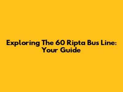 Exploring The 60 Ripta Bus Line: Your Guide