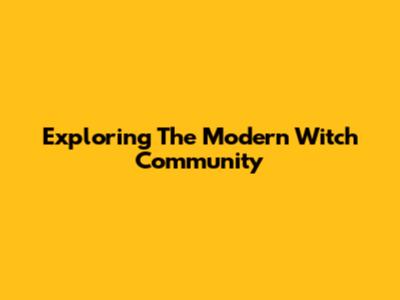 Exploring The Modern Witch Community