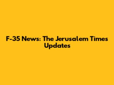 F-35 News: The Jerusalem Times Updates