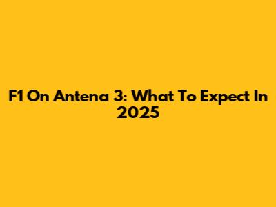 F1 On Antena 3: What To Expect In 2025