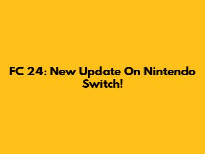 FC 24: New Update On Nintendo Switch!