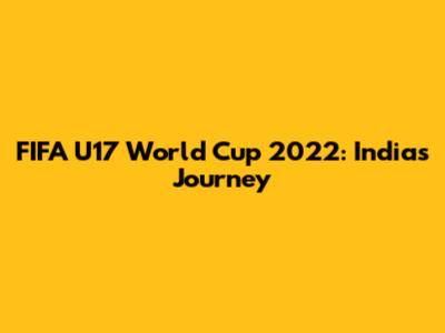 FIFA U17 World Cup 2022: India's Journey