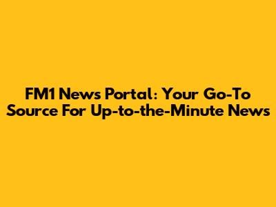 FM1 News Portal: Your Go-To Source For Up-to-the-Minute News