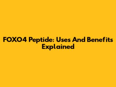 FOXO4 Peptide: Uses And Benefits Explained