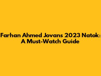 Farhan Ahmed Jovan's 2023 Natok: A Must-Watch Guide