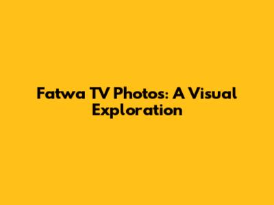Fatwa TV Photos: A Visual Exploration