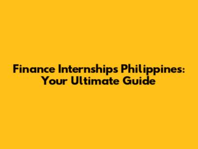 Finance Internships Philippines: Your Ultimate Guide