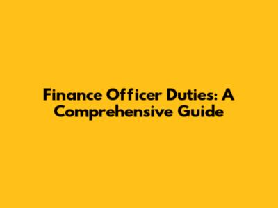 Finance Officer Duties: A Comprehensive Guide