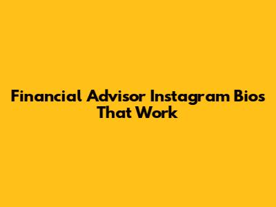 Financial Advisor Instagram Bios That Work