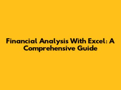 Financial Analysis With Excel: A Comprehensive Guide